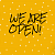 WE ARE OPEN!